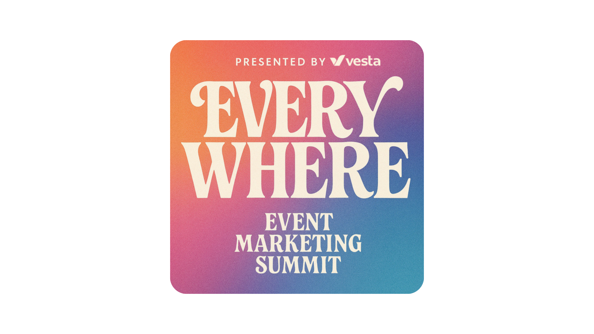 Everywhere Event Marketing Summit β Presented by Vesta
